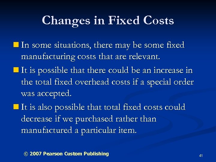 Changes in Fixed Costs n In some situations, there may be some fixed manufacturing