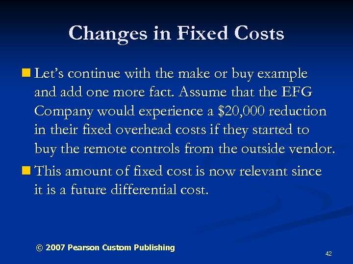 Changes in Fixed Costs n Let’s continue with the make or buy example and
