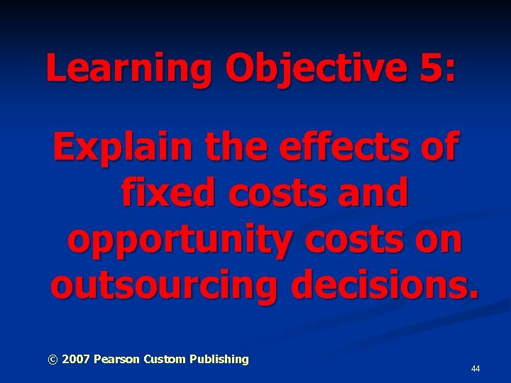 Learning Objective 5: Explain the effects of fixed costs and opportunity costs on outsourcing