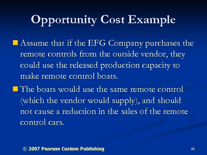 Opportunity Cost Example n Assume that if the EFG Company purchases the remote controls