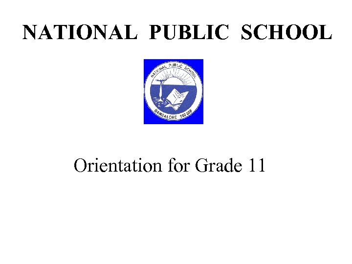 NATIONAL PUBLIC SCHOOL Orientation for Grade 11 