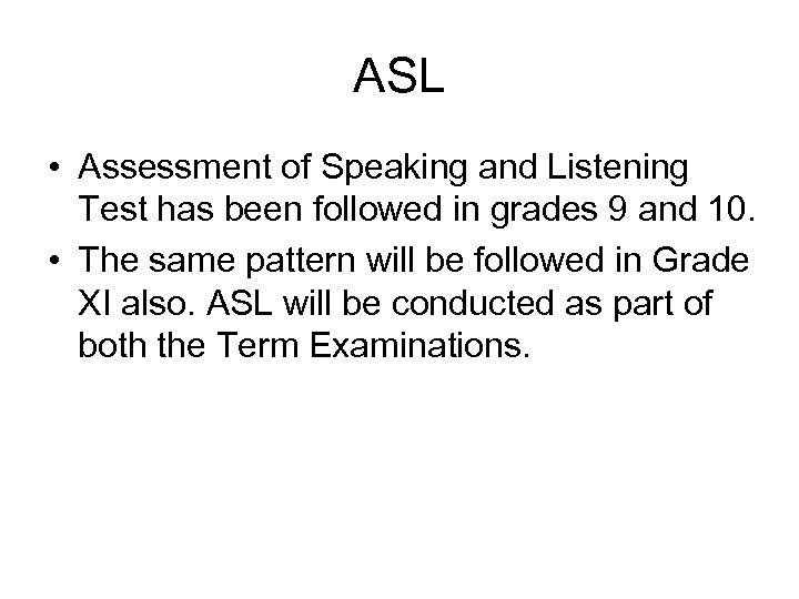 ASL • Assessment of Speaking and Listening Test has been followed in grades 9