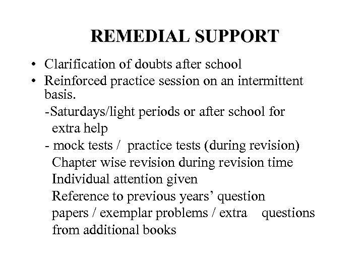 REMEDIAL SUPPORT • Clarification of doubts after school • Reinforced practice session on an