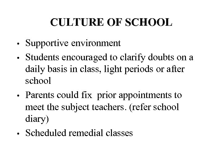 CULTURE OF SCHOOL • • Supportive environment Students encouraged to clarify doubts on a