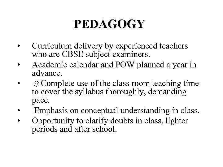 PEDAGOGY • • • Curriculum delivery by experienced teachers who are CBSE subject examiners.
