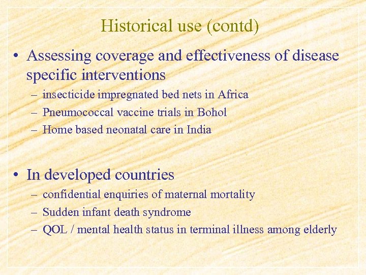 Historical use (contd) • Assessing coverage and effectiveness of disease specific interventions – insecticide