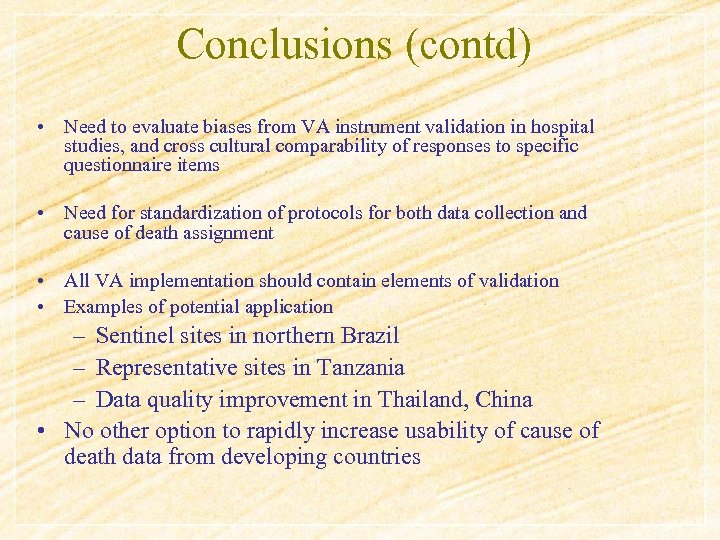 Conclusions (contd) • Need to evaluate biases from VA instrument validation in hospital studies,