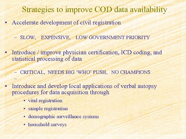 Strategies to improve COD data availability • Accelerate development of civil registration – SLOW,