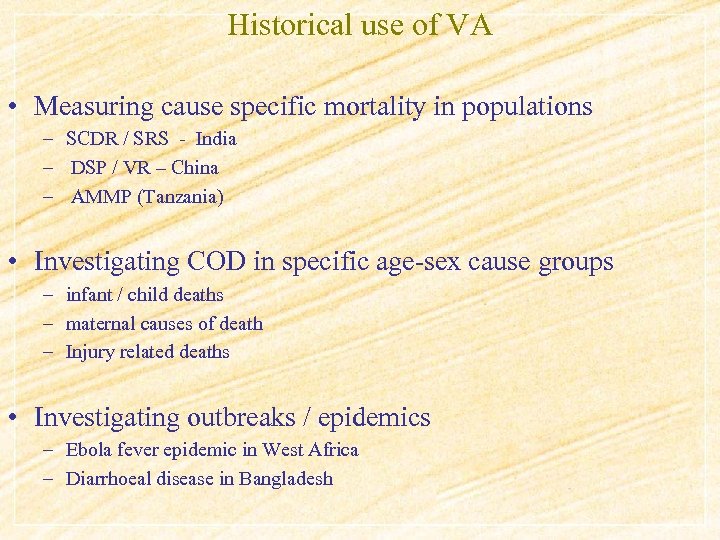 Historical use of VA • Measuring cause specific mortality in populations – SCDR /