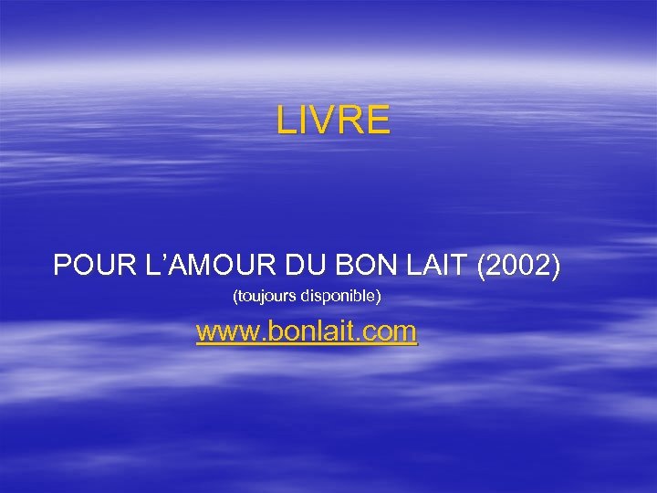 LIVRE POUR L’AMOUR DU BON LAIT (2002) (toujours disponible) www. bonlait. com 