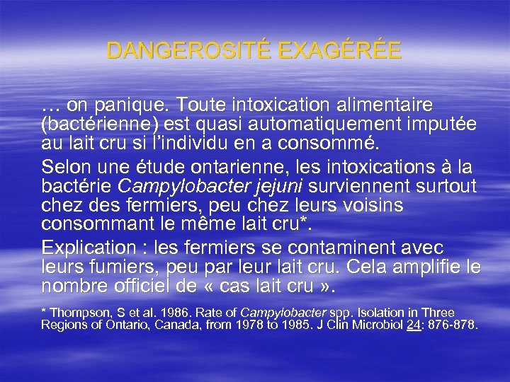 DANGEROSITÉ EXAGÉRÉE … on panique. Toute intoxication alimentaire (bactérienne) est quasi automatiquement imputée au