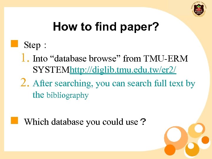 How to find paper? n n Step： 1. Into “database browse” from TMU-ERM SYSTEMhttp:
