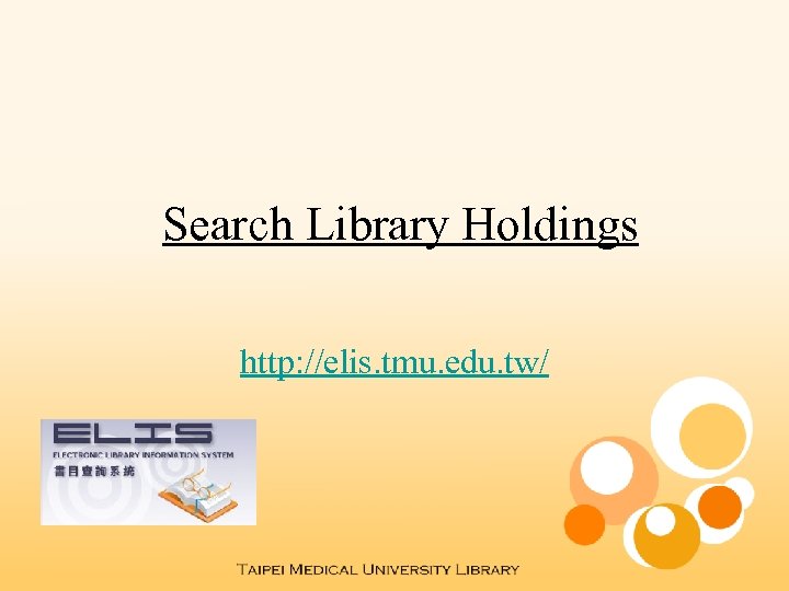 Search Library Holdings http: //elis. tmu. edu. tw/ 