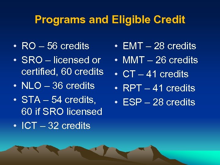 Programs and Eligible Credit • RO – 56 credits • SRO – licensed or