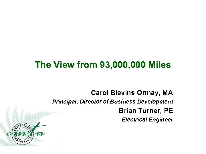 The View from 93, 000 Miles Carol Blevins Ormay, MA Principal, Director of Business