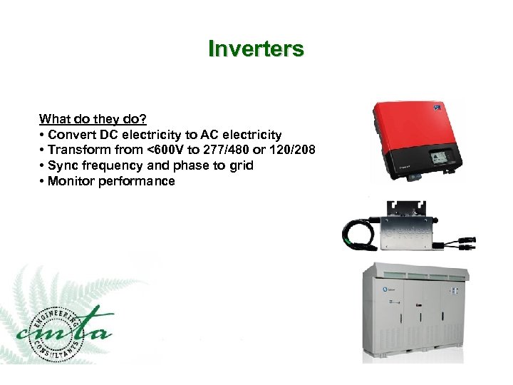Inverters What do they do? • Convert DC electricity to AC electricity • Transform