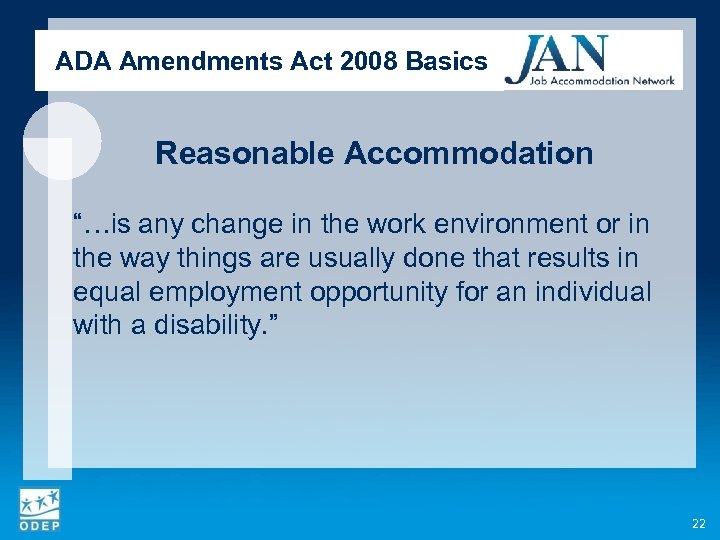 ADA Amendments Act 2008 Basics Reasonable Accommodation “…is any change in the work environment