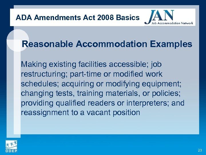 ADA Amendments Act 2008 Basics Reasonable Accommodation Examples Making existing facilities accessible; job restructuring;