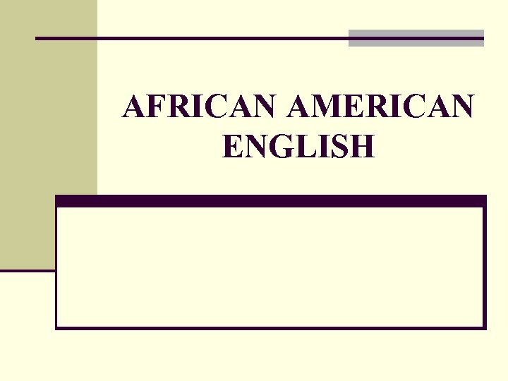 AFRICAN AMERICAN ENGLISH 
