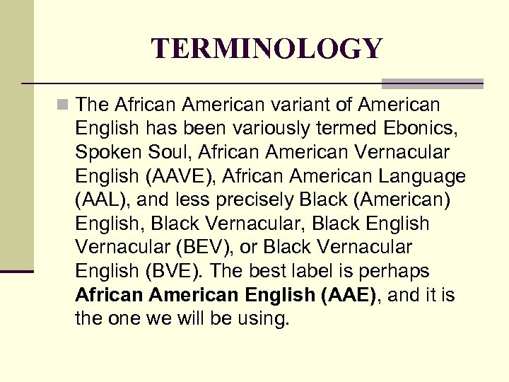 TERMINOLOGY n The African American variant of American English has been variously termed Ebonics,