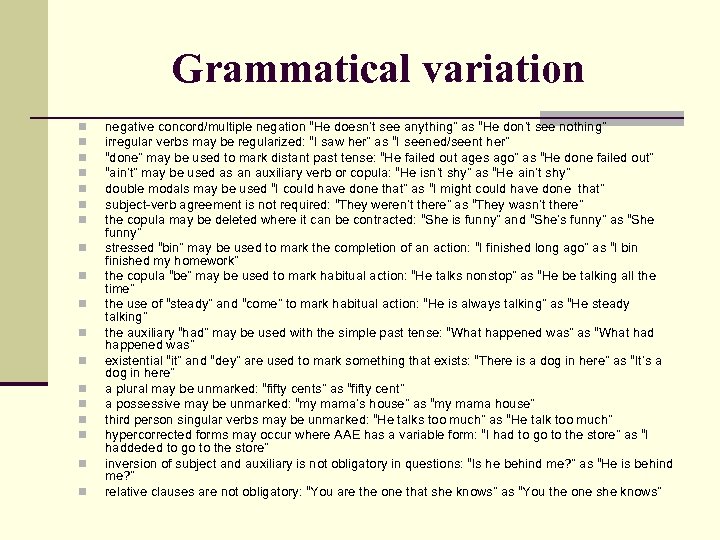 Grammatical variation n n n n negative concord/multiple negation “He doesn’t see anything” as