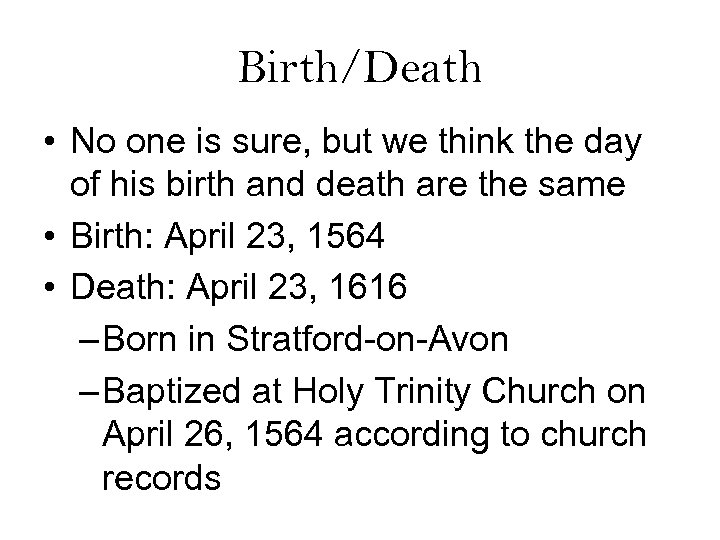 Birth/Death • No one is sure, but we think the day of his birth