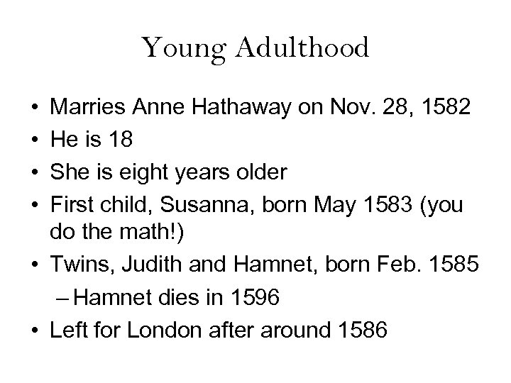 Young Adulthood • • Marries Anne Hathaway on Nov. 28, 1582 He is 18