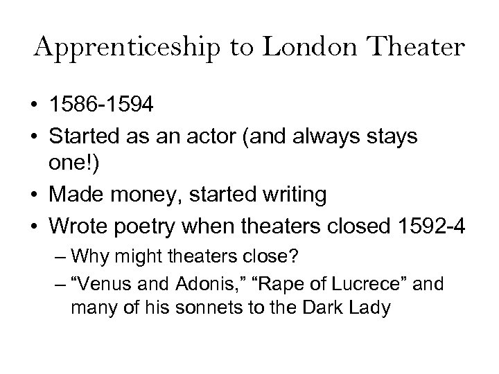 Apprenticeship to London Theater • 1586 -1594 • Started as an actor (and always