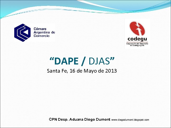 “DAPE / DJAS” Santa Fe, 16 de Mayo de 2013 CPN Desp. Aduana Diego