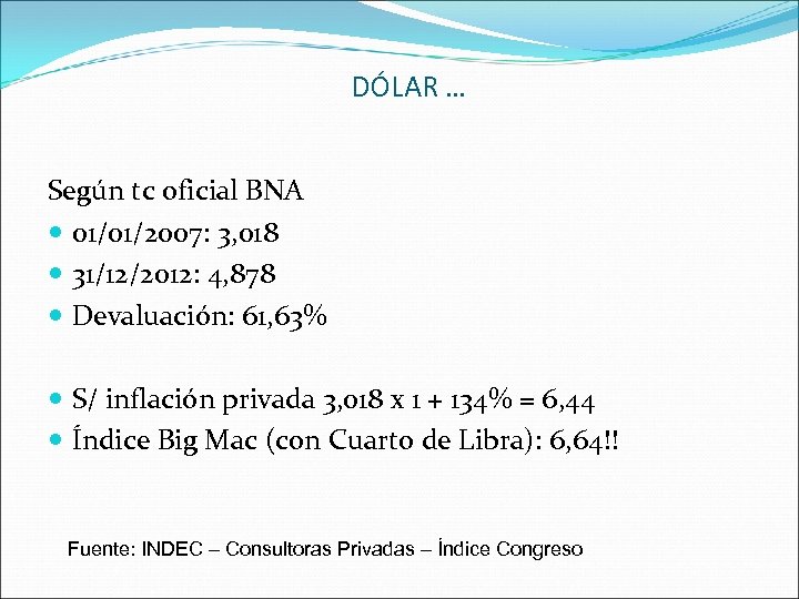 DÓLAR … Según tc oficial BNA 01/01/2007: 3, 018 31/12/2012: 4, 878 Devaluación: 61,