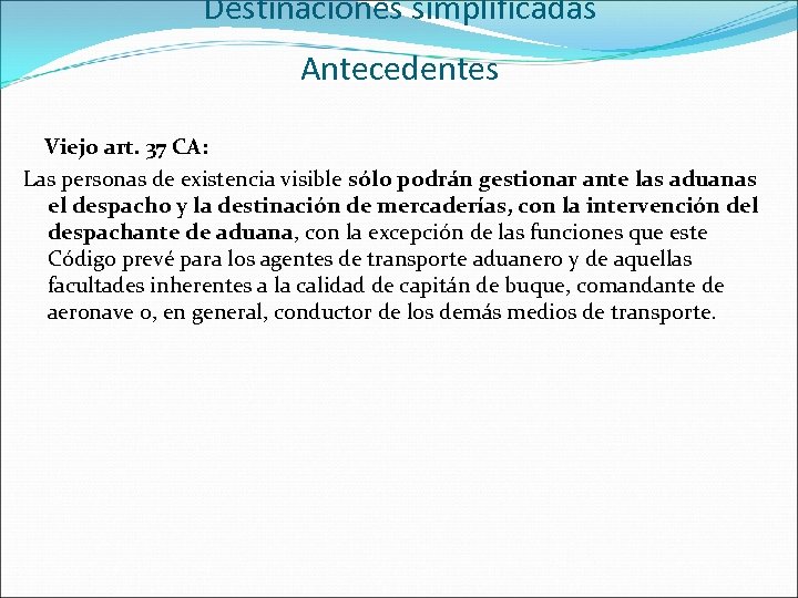 Destinaciones simplificadas Antecedentes Viejo art. 37 CA: Las personas de existencia visible sólo podrán