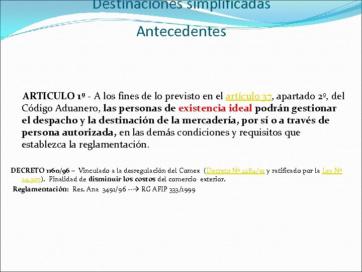 Destinaciones simplificadas Antecedentes ARTICULO 1º - A los fines de lo previsto en el