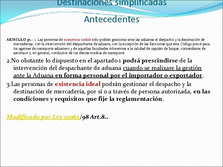 Destinaciones simplificadas Antecedentes ARTICULO 37. - 1. Las personas de existencia visible sólo podrán