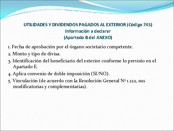 UTILIDADES Y DIVIDENDOS PAGADOS AL EXTERIOR (Código 745) Información a declarar (Apartado B del