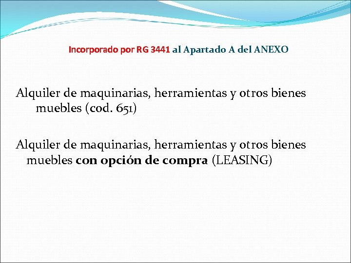 Incorporado por RG 3441 al Apartado A del ANEXO Alquiler de maquinarias, herramientas y