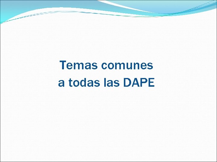 Temas comunes a todas las DAPE 