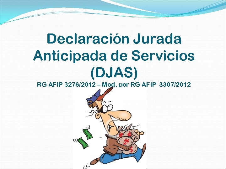 Declaración Jurada Anticipada de Servicios (DJAS) RG AFIP 3276/2012 – Mod. por RG AFIP