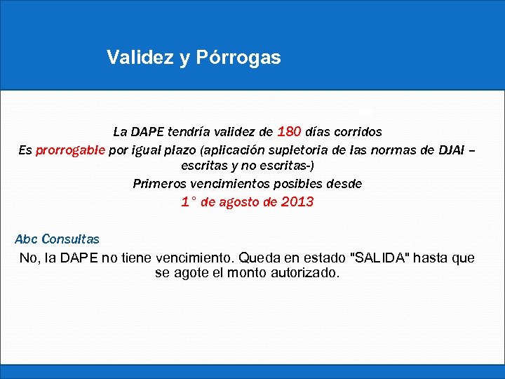 Validez y Pórrogas Constancia La DAPE tendría validez de 180 días corridos Es prorrogable