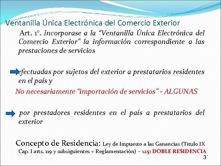 Ventanilla Única Electrónica del Comercio Exterior Art. 1°. Incorporase a la “Ventanilla Ùnica Electrónica