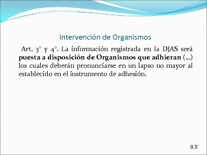  Intervención de Organismos Art. 3° y 4°. La información registrada en la DJAS