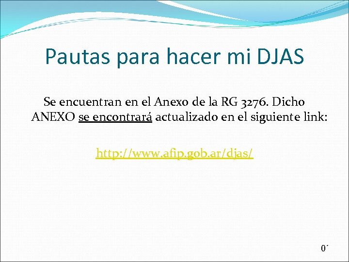 Pautas para hacer mi DJAS Se encuentran en el Anexo de la RG 3276.