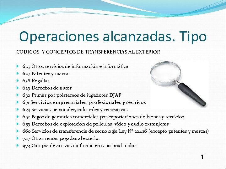 Operaciones alcanzadas. Tipo CODIGOS Y CONCEPTOS DE TRANSFERENCIAS AL EXTERIOR 625 Otros servicios de