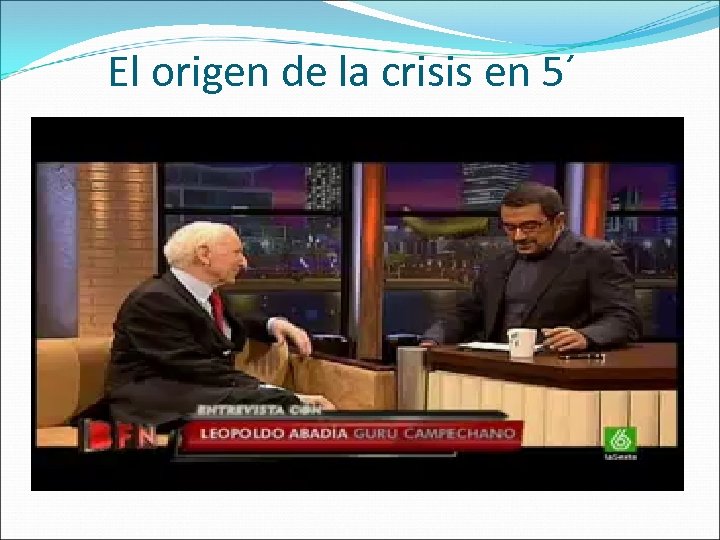 El origen de la crisis en 5´ 