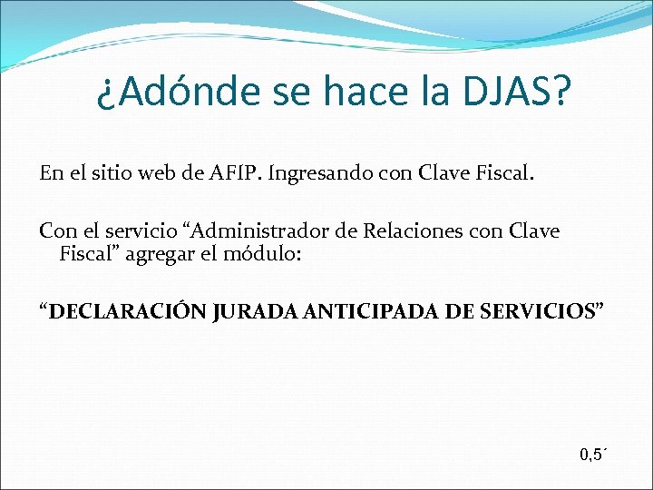 ¿Adónde se hace la DJAS? En el sitio web de AFIP. Ingresando con Clave