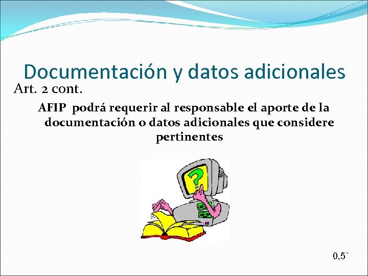 Documentación y datos adicionales Art. 2 cont. AFIP podrá requerir al responsable el aporte