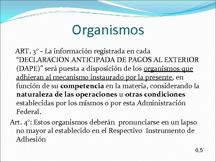 Organismos ART. 3° - La información registrada en cada “DECLARACION ANTICIPADA DE PAGOS AL