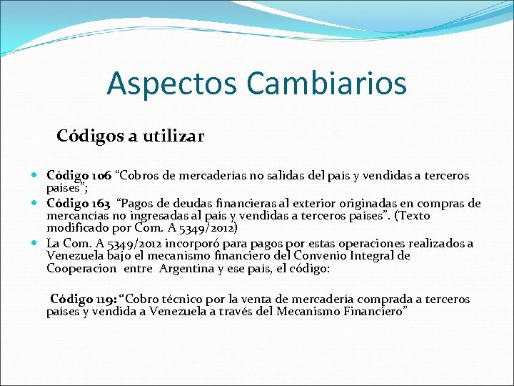 Aspectos Cambiarios Códigos a utilizar Código 106 “Cobros de mercaderías no salidas del país