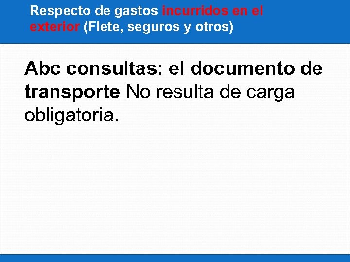 Respecto de gastos incurridos en el exterior (Flete, seguros y otros) Abc consultas: el