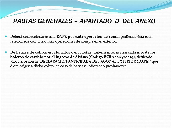 PAUTAS GENERALES – APARTADO D DEL ANEXO Deberá confeccionarse una DAPE por cada operación