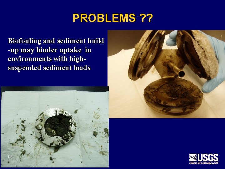 PROBLEMS ? ? Biofouling and sediment build -up may hinder uptake in environments with